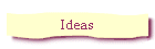 Ideas