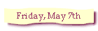 Friday, May 7th