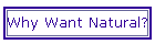 Why Want Natural?