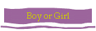 Boy or Girl
