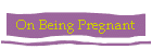 On Being Pregnant